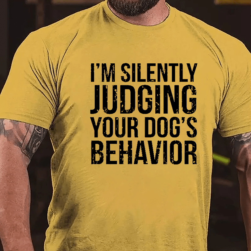 I'm Silently Judging Your Dog's Behavior Cotton T-shirt