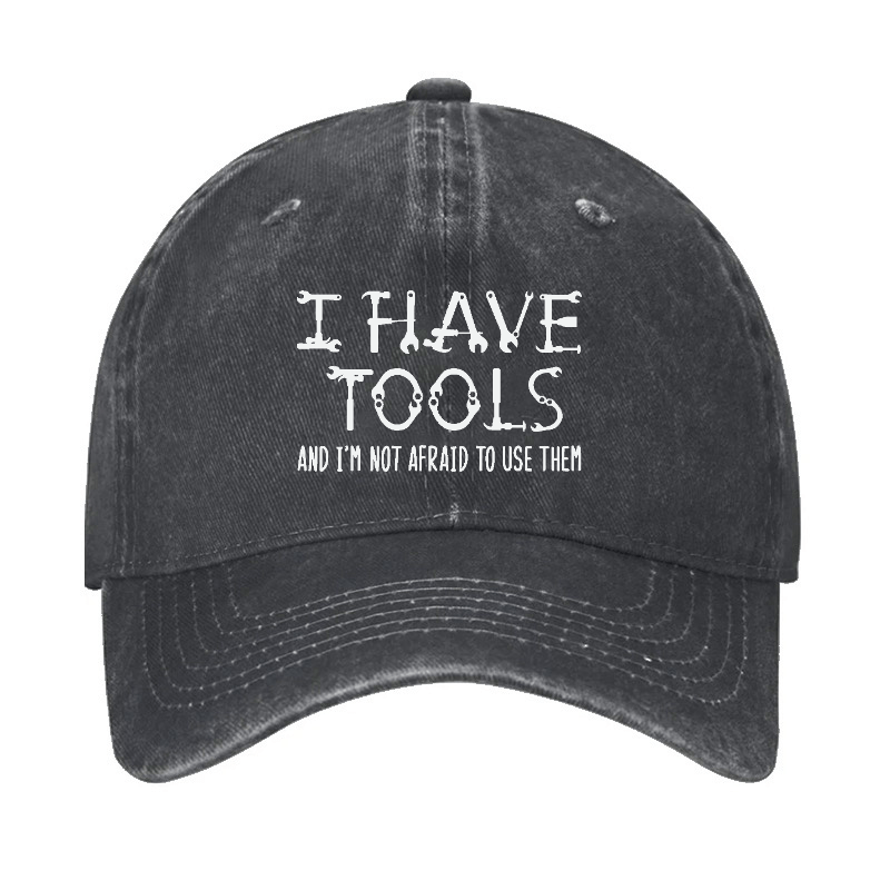 I Have Tools And I'm Not Afraid To Use Them Funny Mechanic Men's Cap