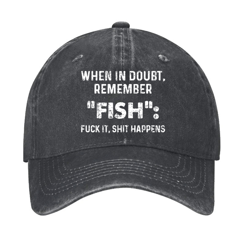 When In Doubt Remember Fish Fuck It Shit Happens Cap