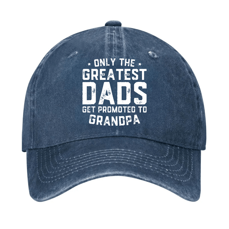 Only The Greatest Dads Get Promoted To Grandpa Cap