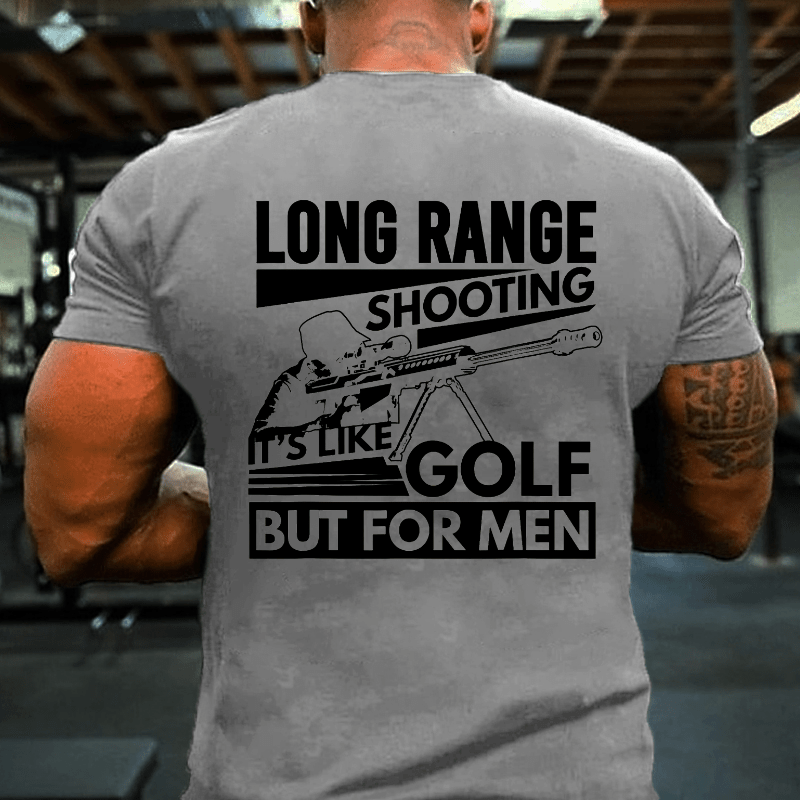 Long Range Shooting It's Like Golf But For Men Cotton T-shirt