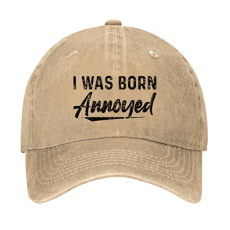 I Was Born Annoyed Sarcastic Cap