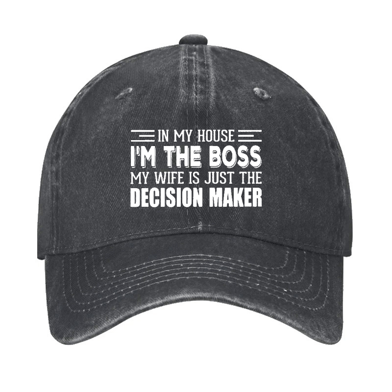 In My House I'm The Boss My Wife Is Just The Decision Maker Cap