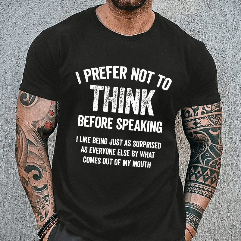 I Prefer Not To Think Before Speaking Cotton T-shirt