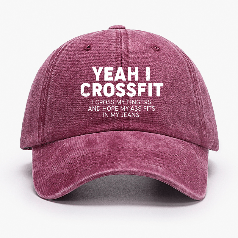 Yeah I Crossfit I Cross My Fingers And Hope My Ass Fits In My Jeans Funny Joking Cap