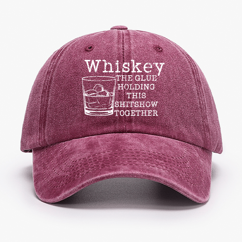 Whiskey The Glue Holding This Shitshow Together Funny Drinks Cap