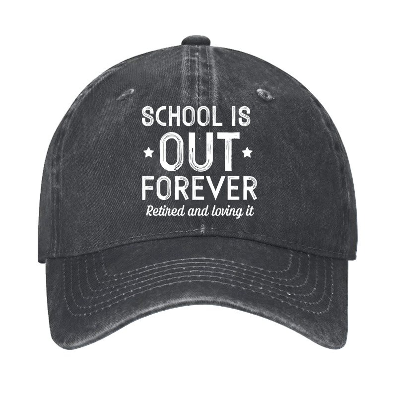 School Is Out Forever Retired And Loving It Cap