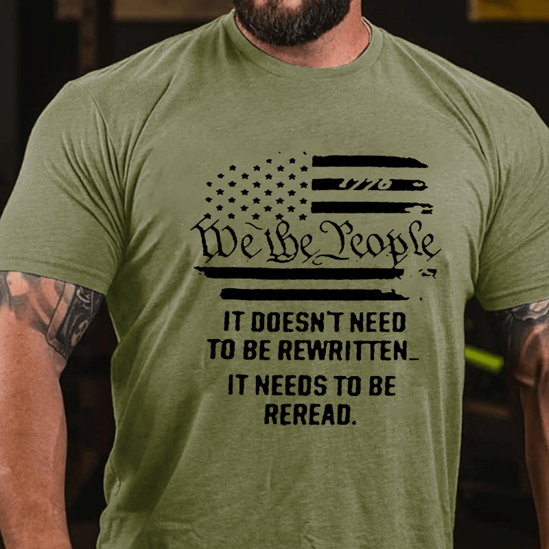 We The People It Doesn't Need To Be Rewritten It Needs To Be Reread Cotton T-shirt