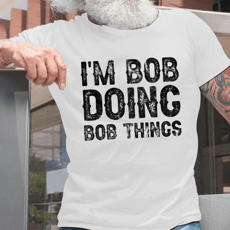 I'm Bob Doing Bob Things Funny Cotton T-shirt