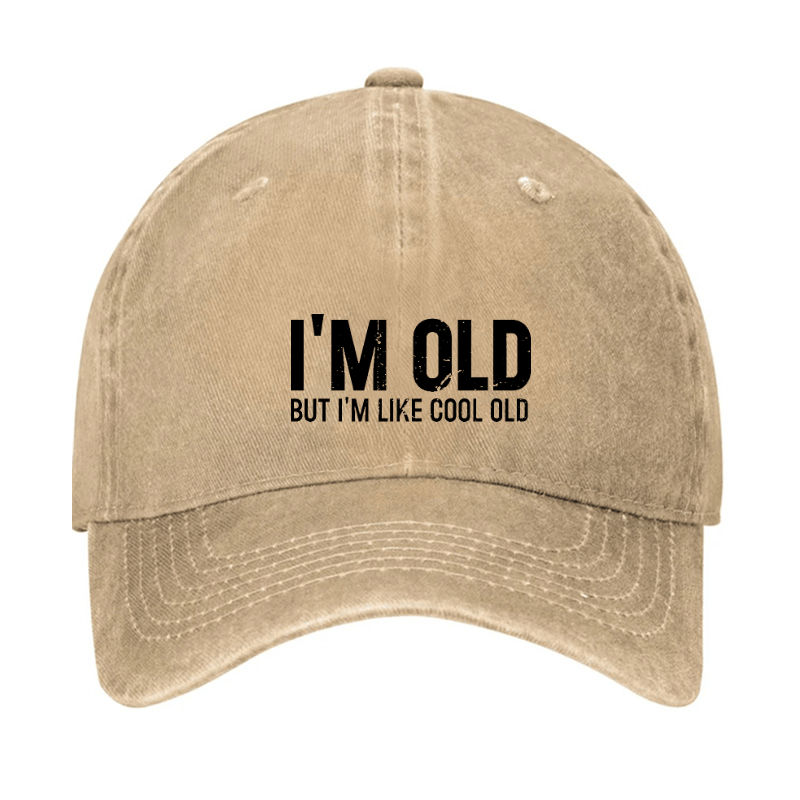 I'm Old But I'm Like Cool Old Baseball Cap