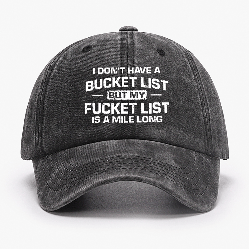 I Don't Have A Bucket List But My Fucket List Is A Mile Long Sarcastic Cap