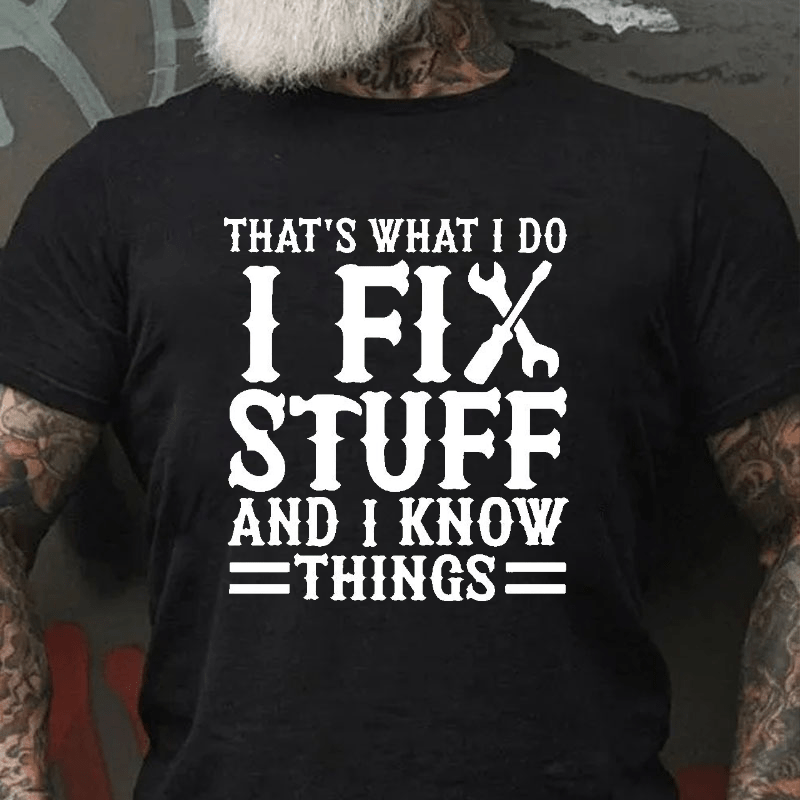 That's What I Do I Fix Stuff And I Know Things Funny Wrench Cotton T-shirt