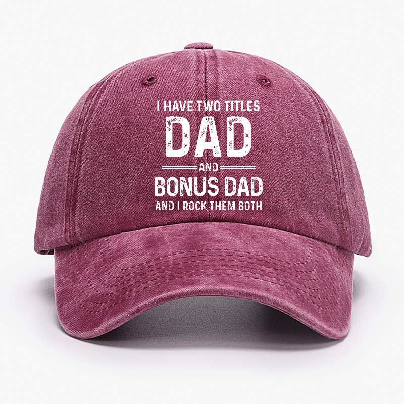 I Have Two Titles Dad And Bonus Dad And I Rock Them Both Cap