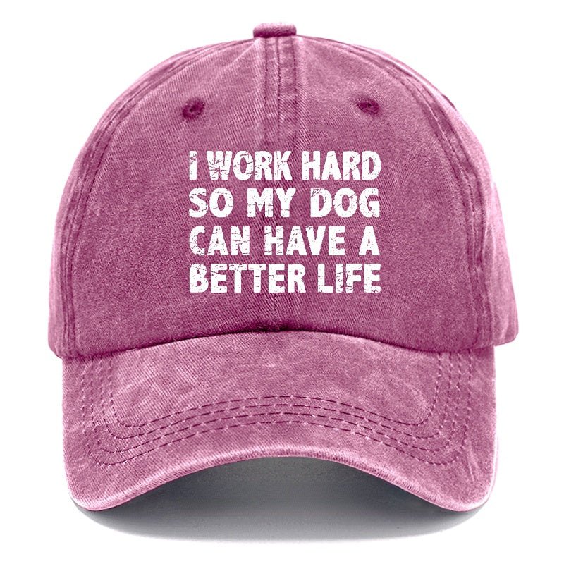 I Work Hard So My Dog Can Have A Better Life Funny cap