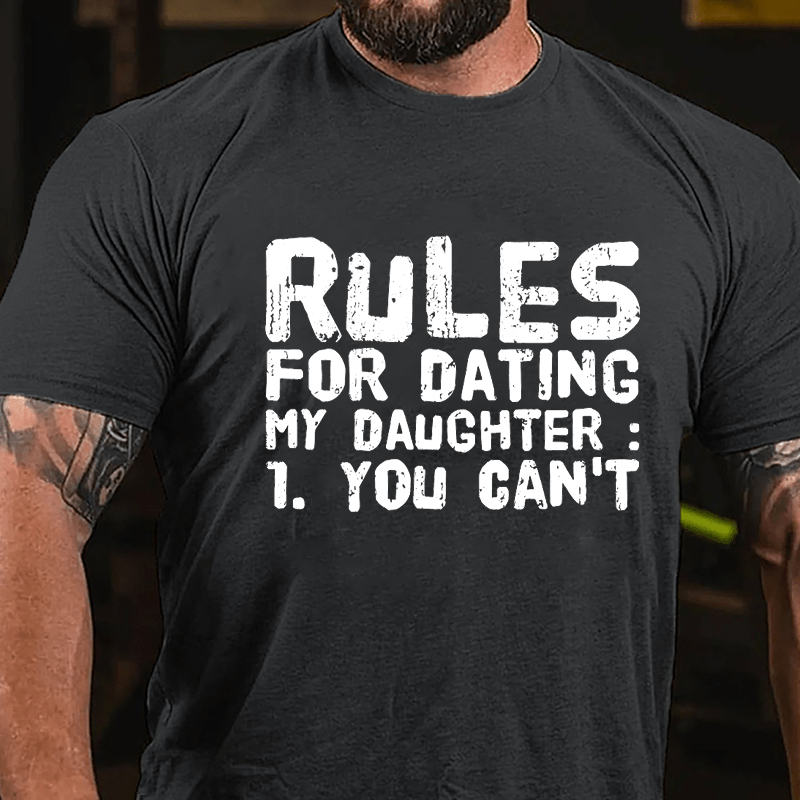 Rules For Dating My Daughter 1. You Can't Cotton T-shirt