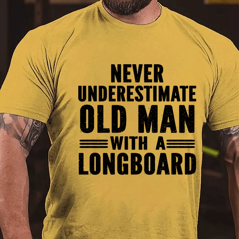 Never Underestimate Old Man With A Longboard Cotton T-shirt