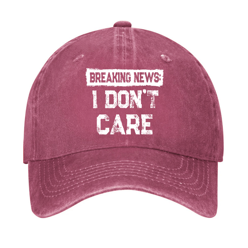 Breaking News I Don't Care Funny Sarcastic Baseball Cap