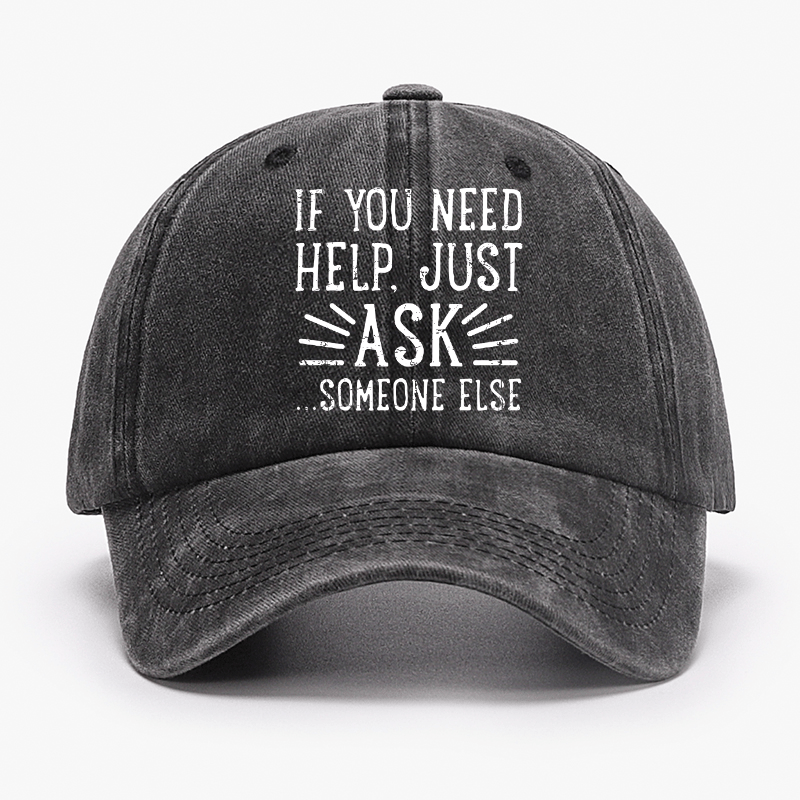 If You Need Help Just Ask ...Someone Else Cap