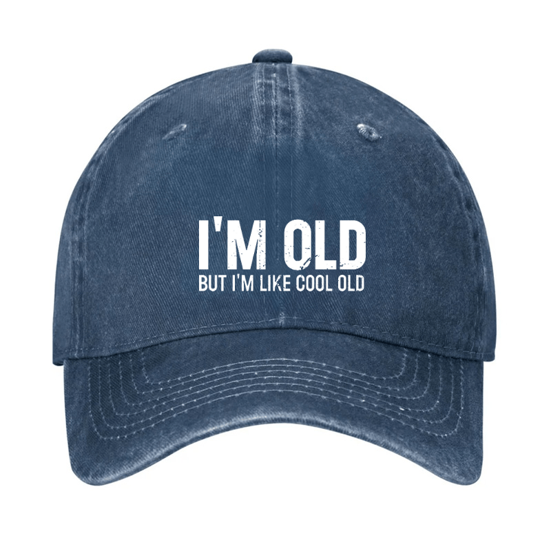 I'm Old But I'm Like Cool Old Baseball Cap