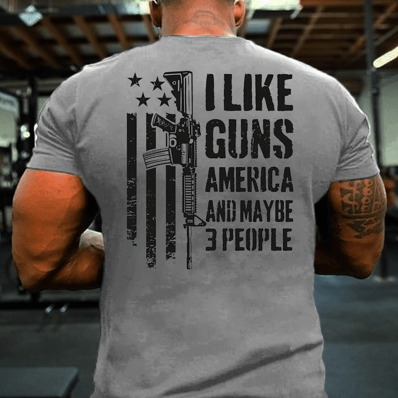 I Like Guns America And Maybe 3 People Cotton T-shirt