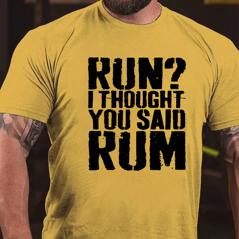 Run I Thought You Said Rum Drinking Cotton T-shirt