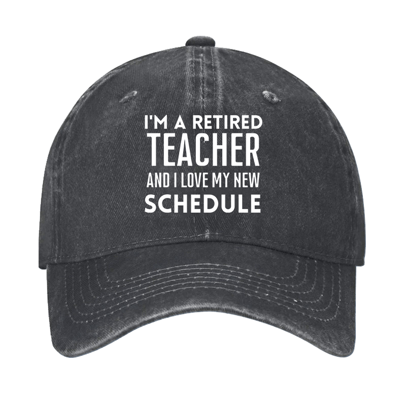 I'm A Retired Teacher And I Love My New Schedule Cap