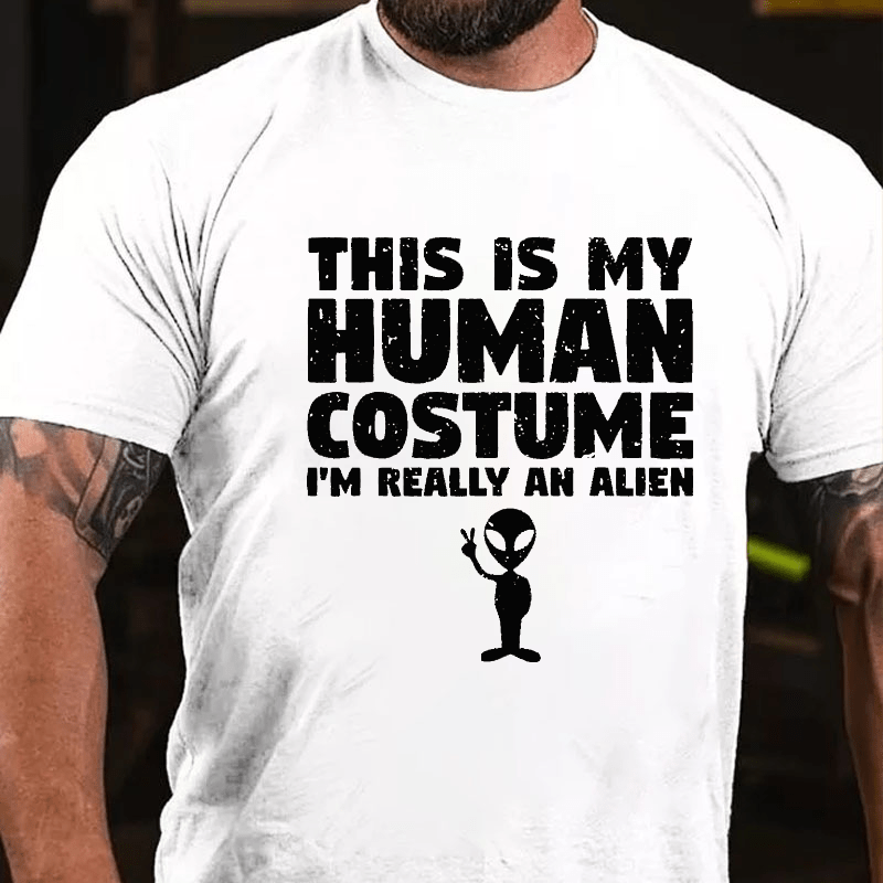 This Is My Human Costume I'm Really An Alien Cotton T-shirt