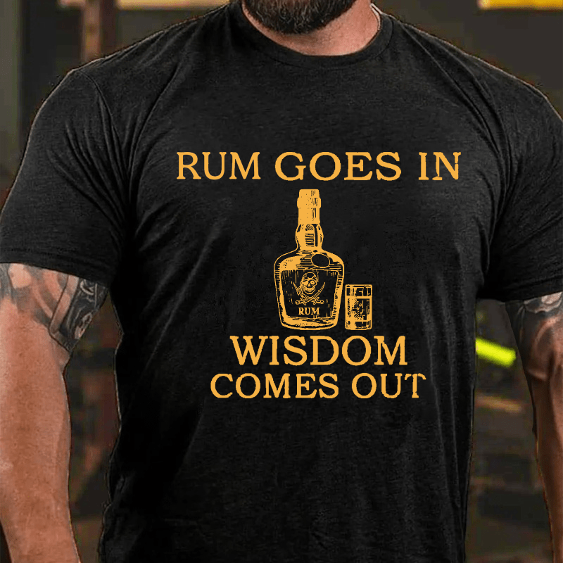 Rum Goes In Wisdom Comes Out Cotton T-shirt