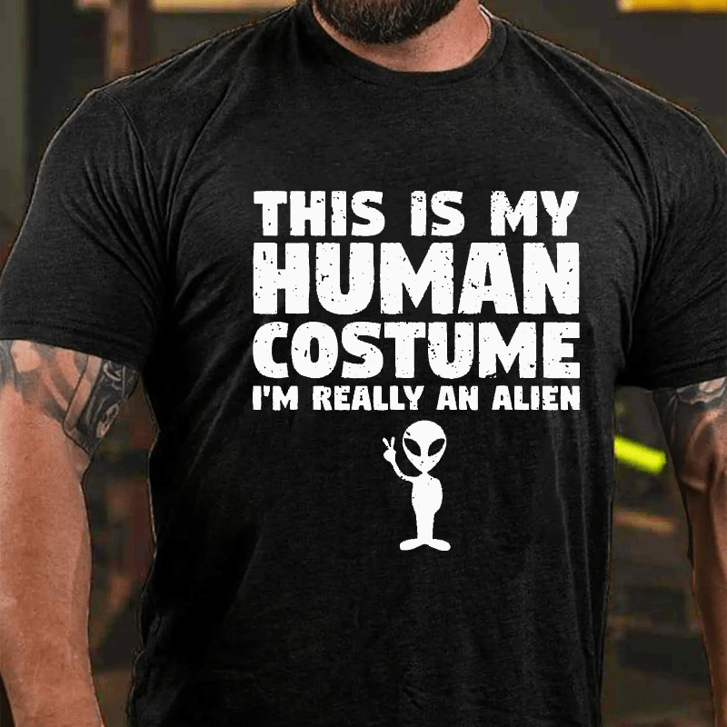 This Is My Human Costume I'm Really An Alien Cotton T-shirt