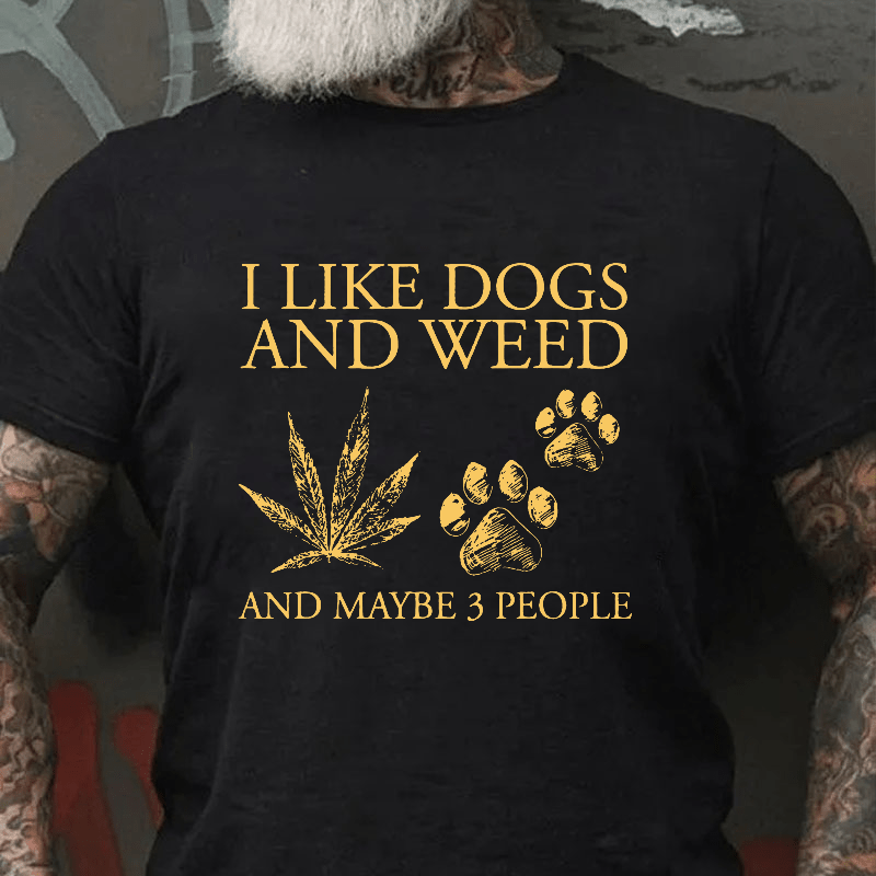 I Like Dogs And Weed And Maybe 3 People Cotton T-shirt