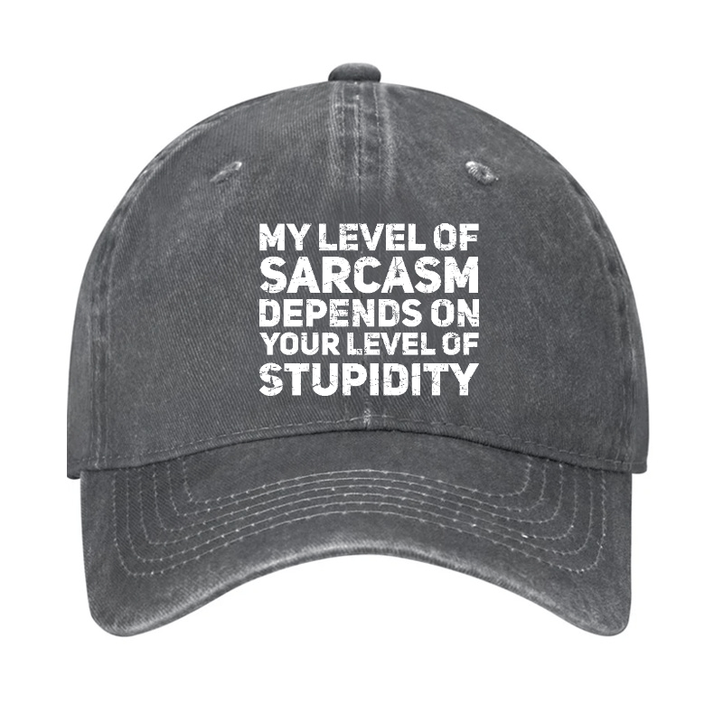 My Level Of Sarcasm Depends On Your Level Of Stupidity Cap