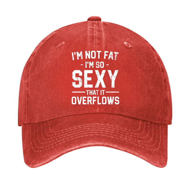 I'm Not Fat I'm So Sexy It Overflow Cap