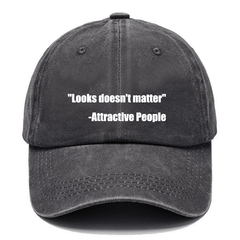 "Looks Doesn't Matter" -Attractive People Cap