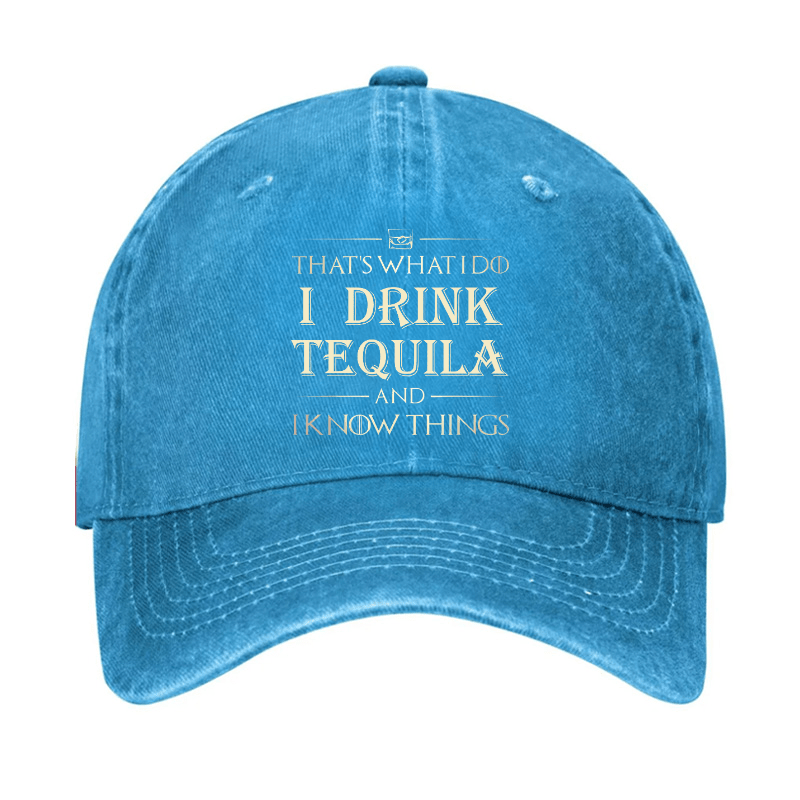 That's What I Do I Drink  Tequila And I know Things Cap