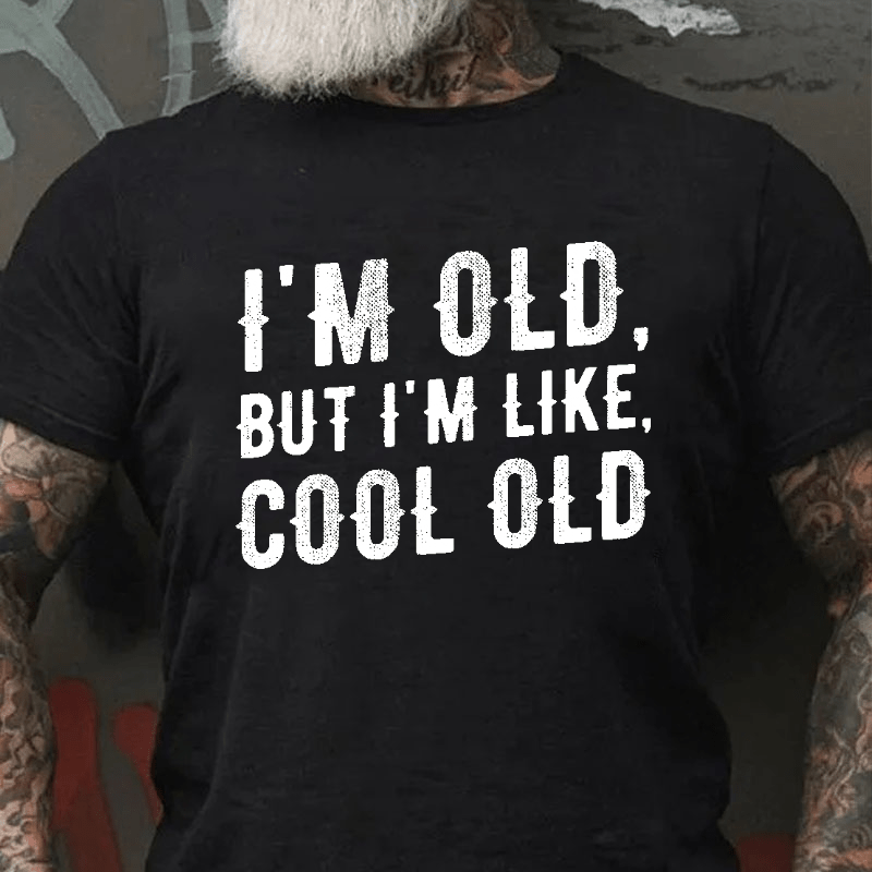 I'm Old But I'm Like Cool Old Cotton T-shirt