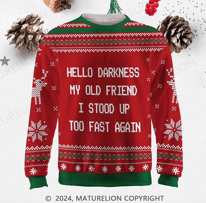 Maturelion Hello Darkness My Old Friend I Stood Up Too Fast Again Funny Gift Ugly Sweater