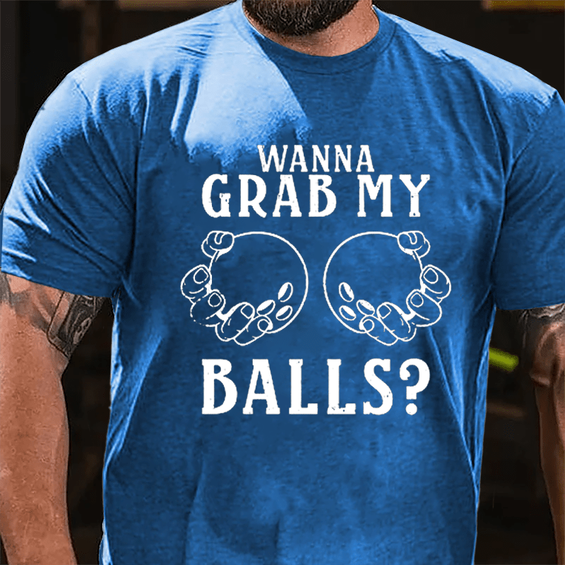 Wanna Grab My Balls Cotton T-shirt