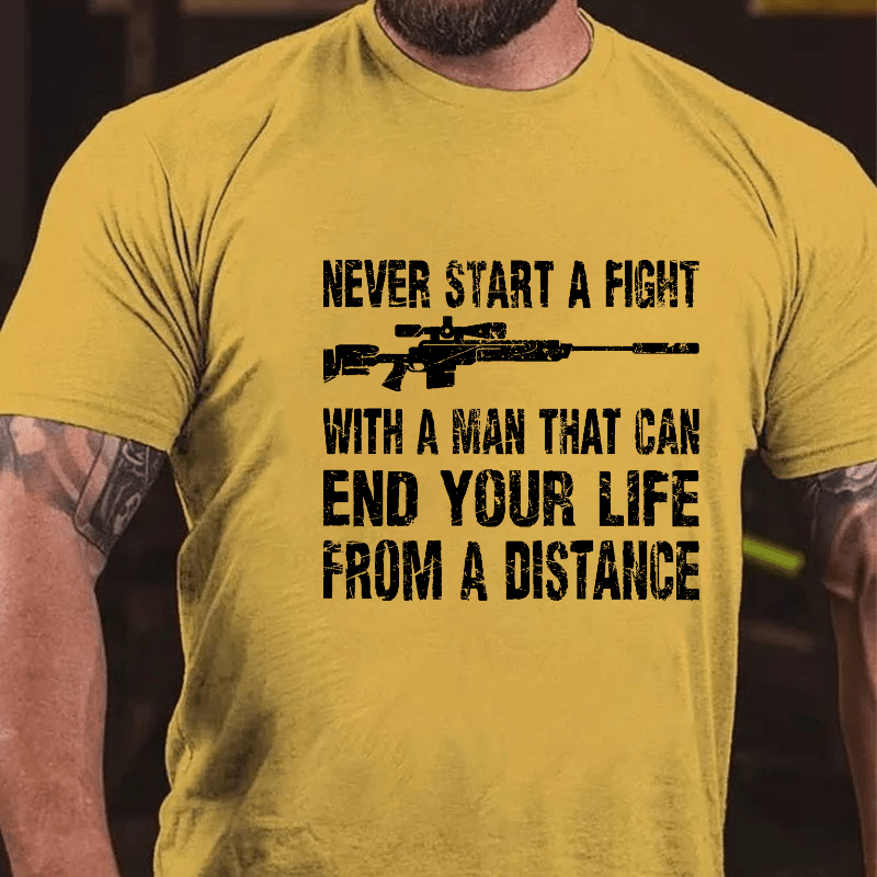 Never Start A Fight With A Man That Can End Your Life From A Distance Cotton T-shirt