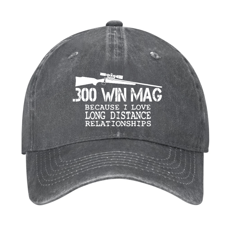 Maturelion 300 Win Mag Because I Love Long Distance Relationships Cap