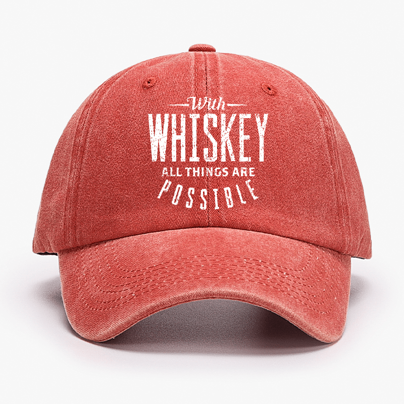 With Whiskey All Things Are Possible Cap