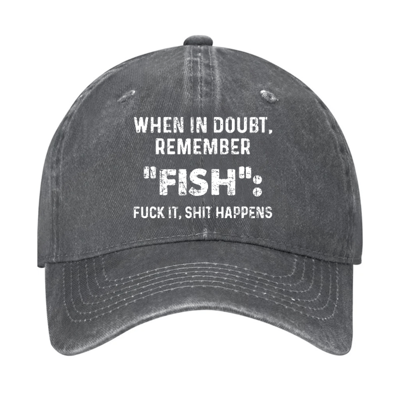 When In Doubt Remember Fish Fuck It Shit Happens Cap