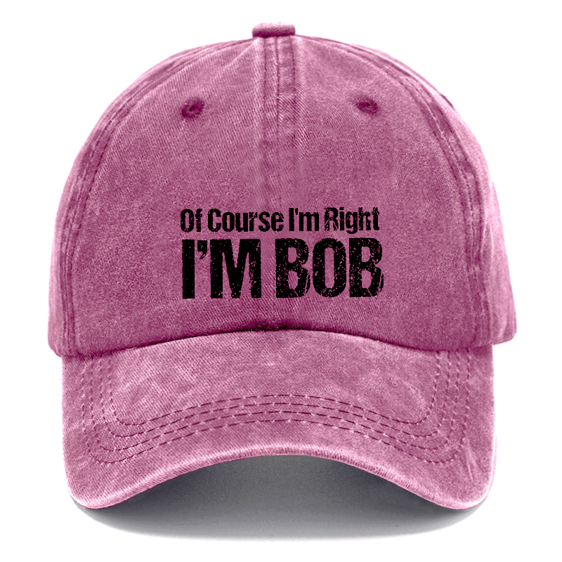 Of Course I'm Right I'm Bob Funny Cap