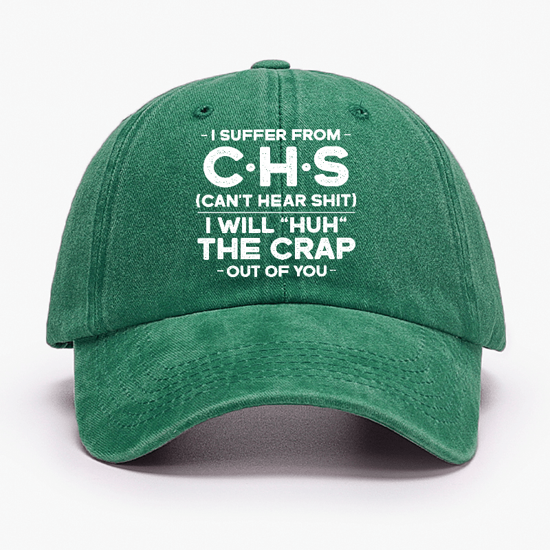 I Suffer From Chs Can't Hear Shit I Will "Huh" The Crap Out Of You Funny Sarcastic Cap