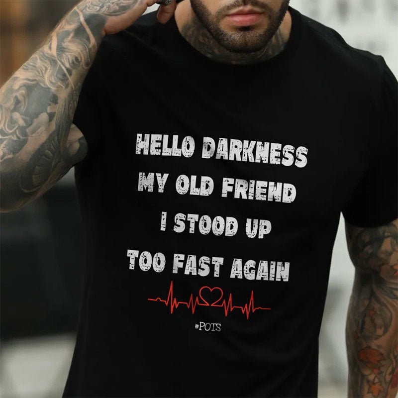 Hello Darkness My Old Friend I Stood Up Too Fast Again Funny Gift Cotton T-shirt