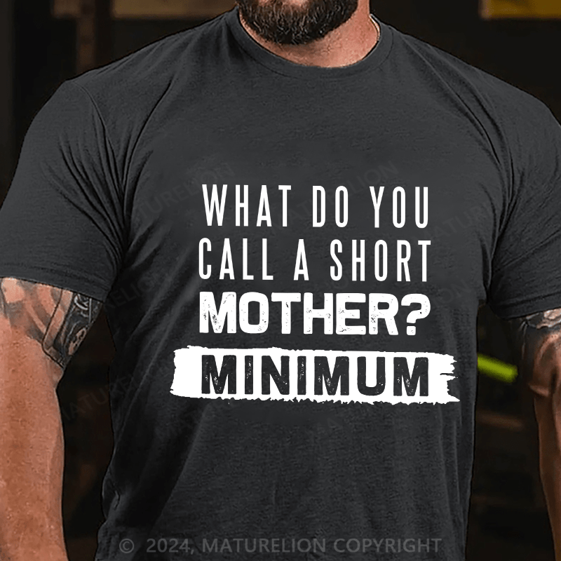 Maturelion Men's T-Shirt What Do You Call A Short Mother Mnimun Cotton T-Shirt