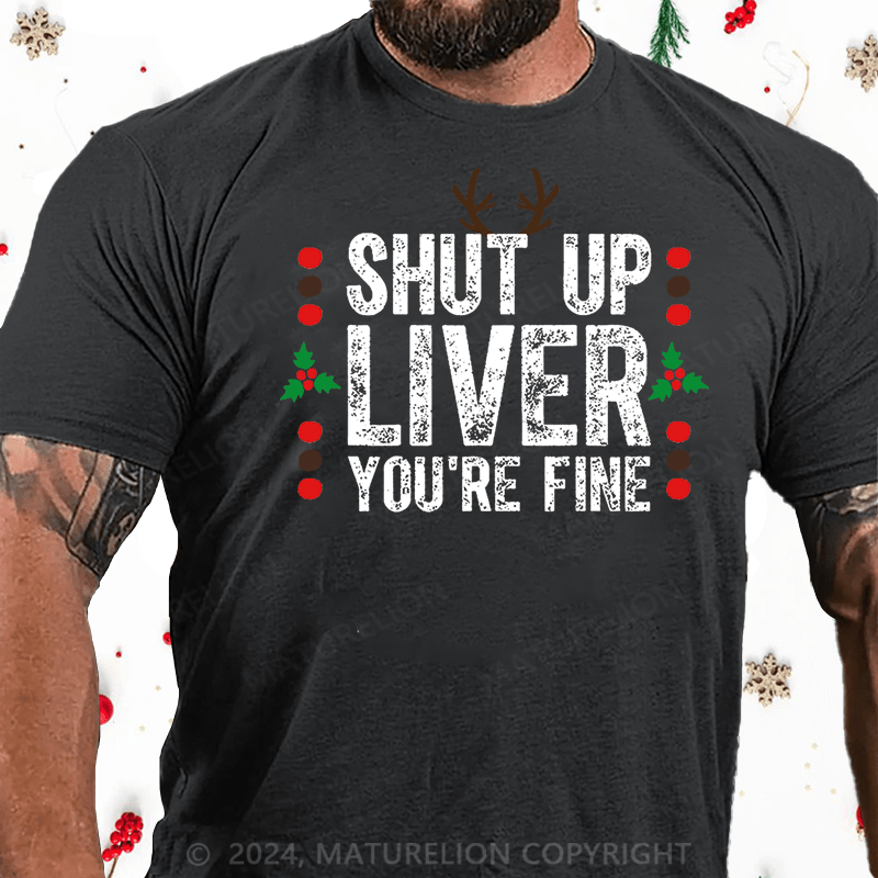 Maturelion Christmas T-Shirt Shut Up Liver You're Fine Cotton T-shirt