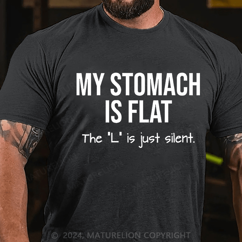 Maturelion My Stomach Is Flat The "L" Is Just Silent Funny Cotton T-shirt