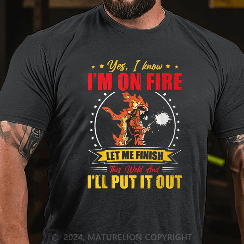 Maturelion Men's T-Shirt Welder Yes, I Know I'm On Fire Cotton T-shirt