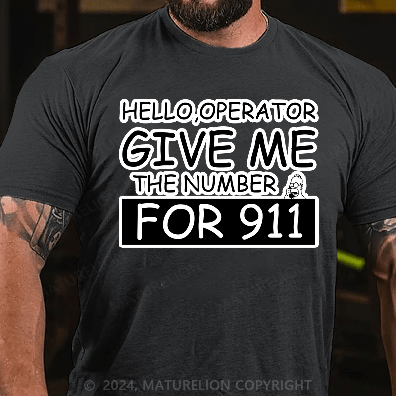 Maturelion T-Shirt With Hello,Operator? Give Me The Number For 911