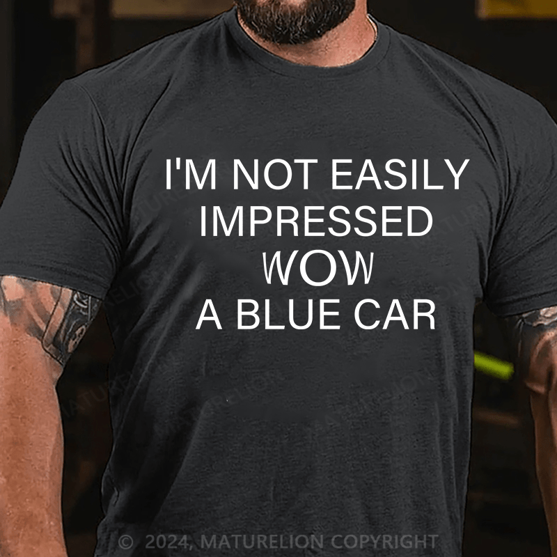 Maturelion T-Shirt With I'm Not Impressed Easily. Wow!A Blue Car